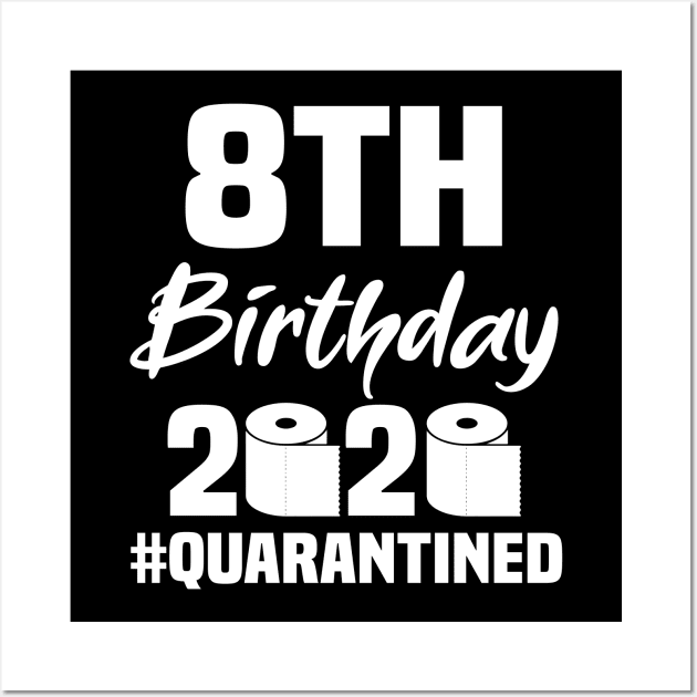 8th Birthday 2020 Quarantined Wall Art by quaranteen